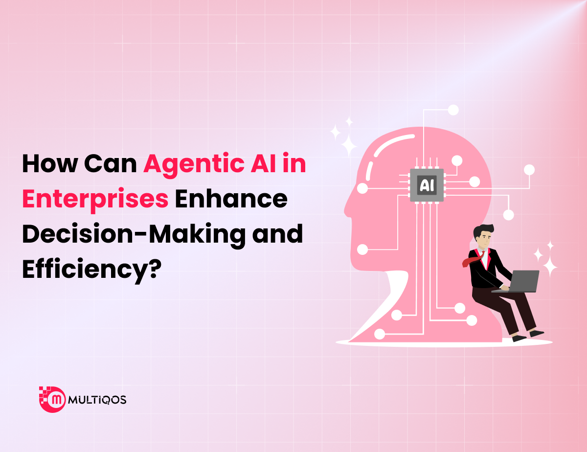 How Can Agentic AI in Enterprises Enhance Decision-Making and Efficiency?