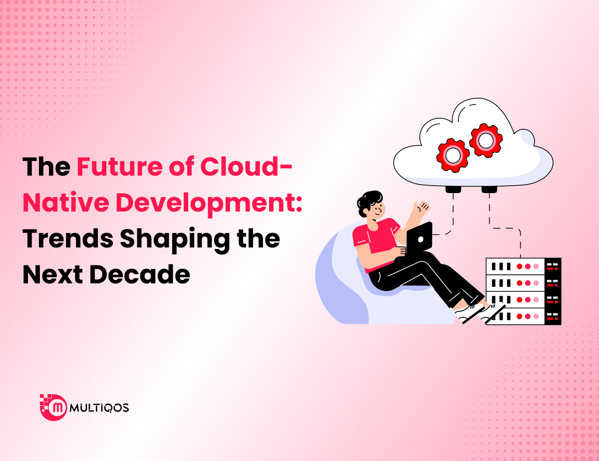 The Future of Cloud-Native Development: Trends Shaping the Next Decade