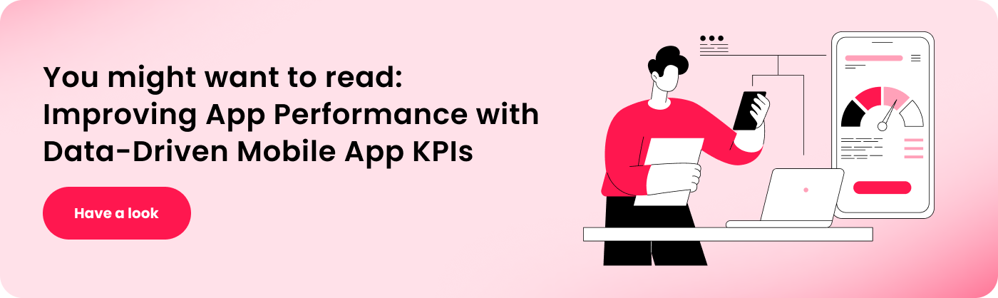 You might want to read-Improving App Performance with Data-Driven Mobile App KPIs