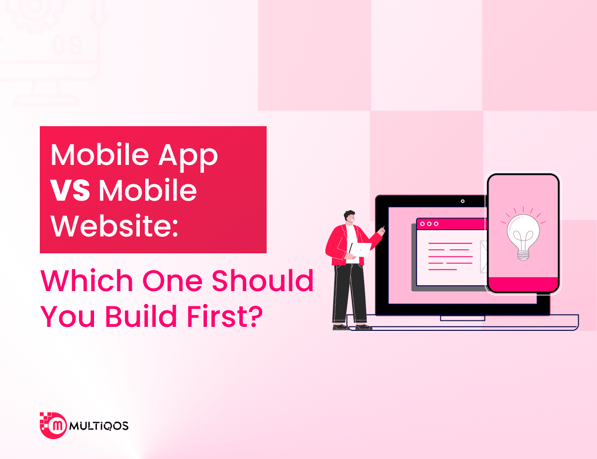 Mobile App vs Mobile Website: Which One Should You Build First?