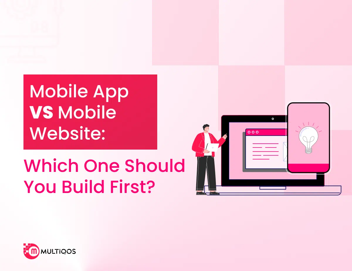 Mobile App vs Mobile Website: Which One Should You Build First?