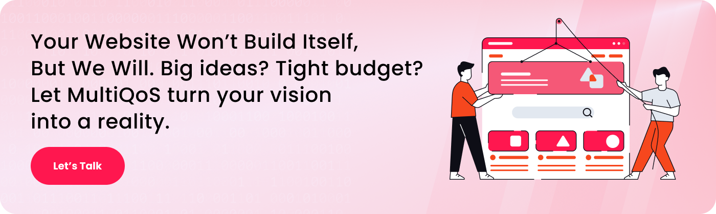 your website wont build itself but we will big ideas tight budgets let multiqos turn your vision into a reality
