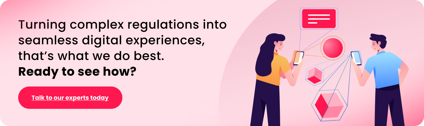 Turning complex regulations into seamless digital experiences, that’s what we do best. Ready to see how