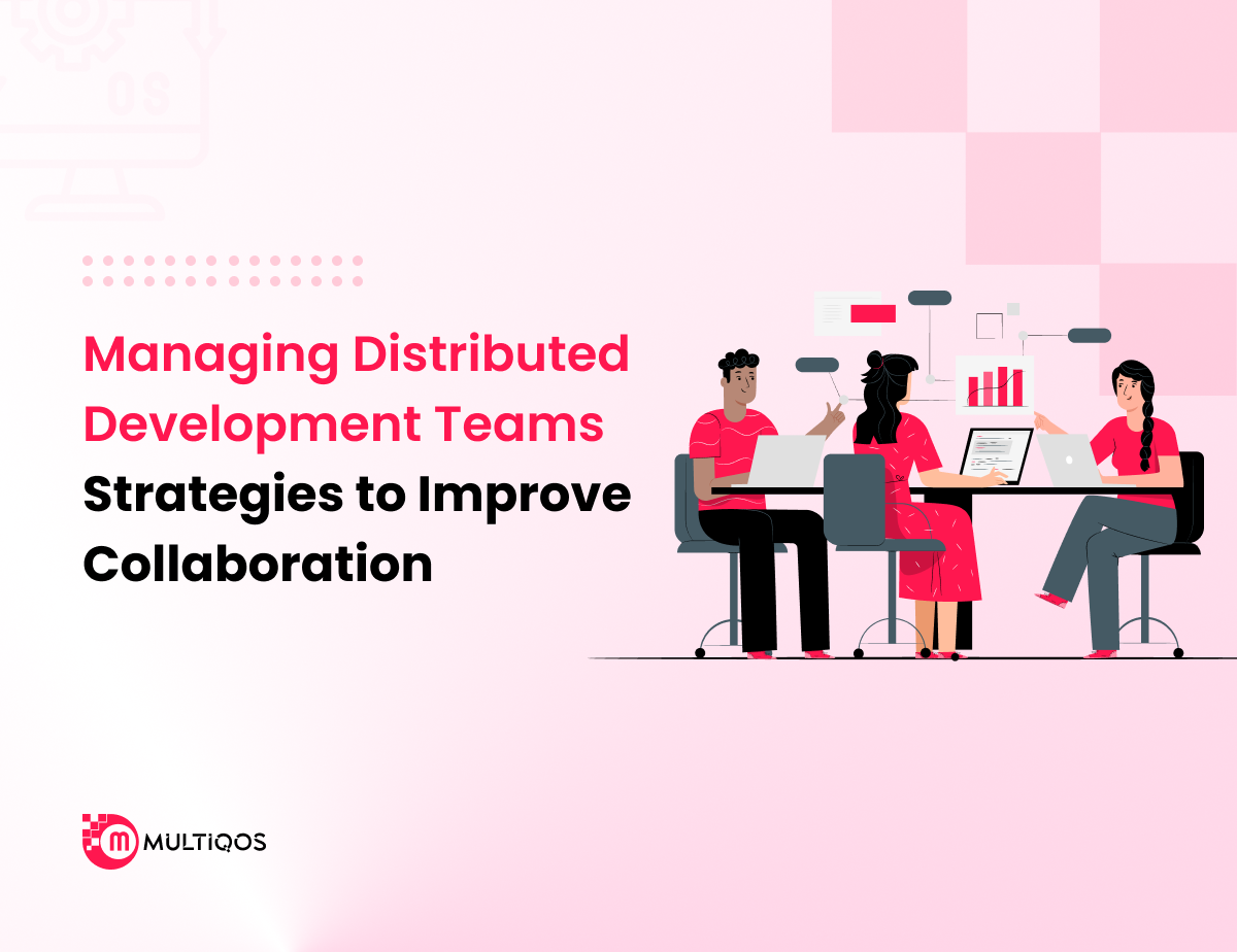 Managing Distributed Development Teams: Strategies to Improve Collaboration