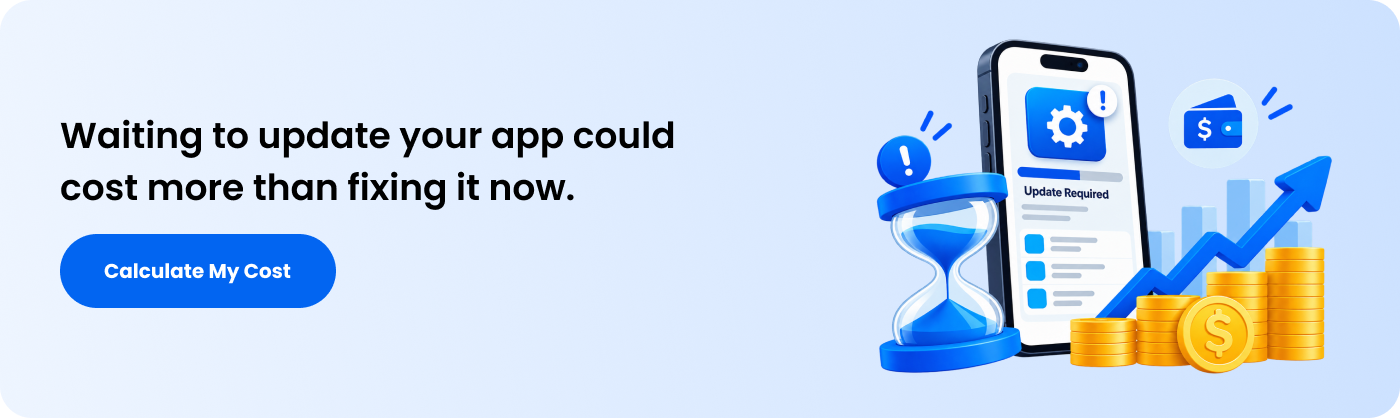 Waiting to update your app could cost more than fixing it now.
